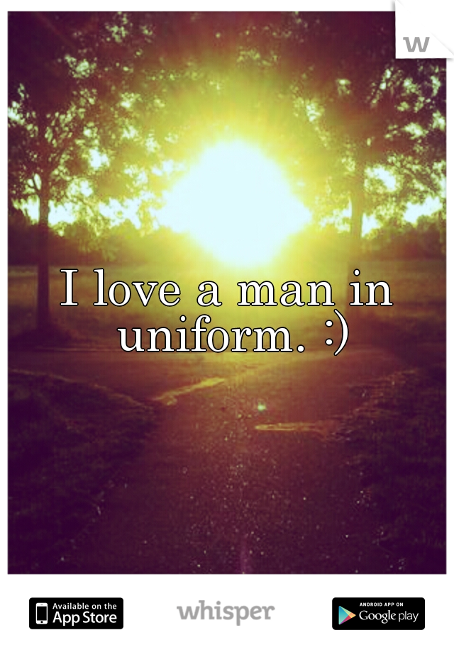 I love a man in uniform. :)