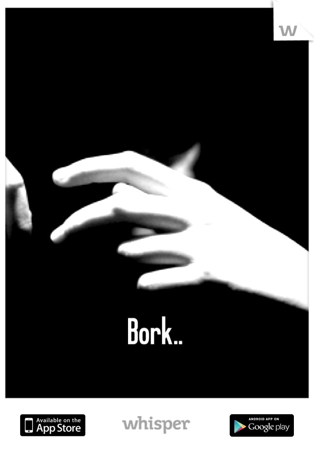 Bork..