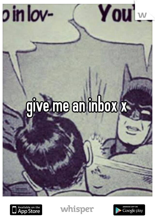 give me an inbox x