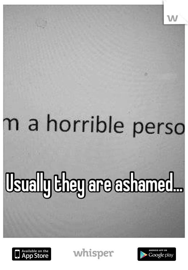 



Usually they are ashamed...