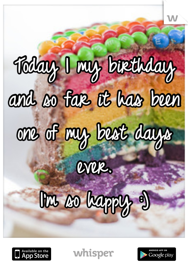Today I my birthday and so far it has been one of my best days ever.
I'm so happy :)