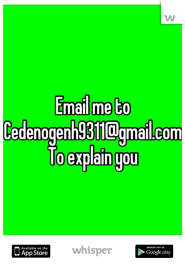 Email me to
Cedenogenh9311@gmail.com 
To explain you
