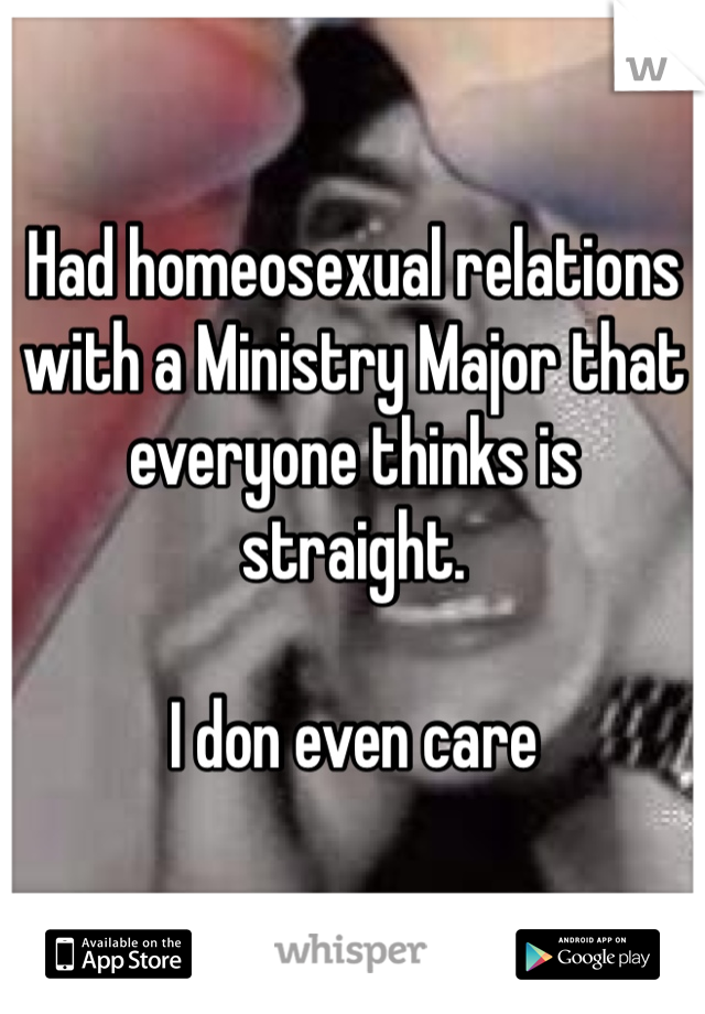 Had homeosexual relations with a Ministry Major that everyone thinks is straight.

I don even care