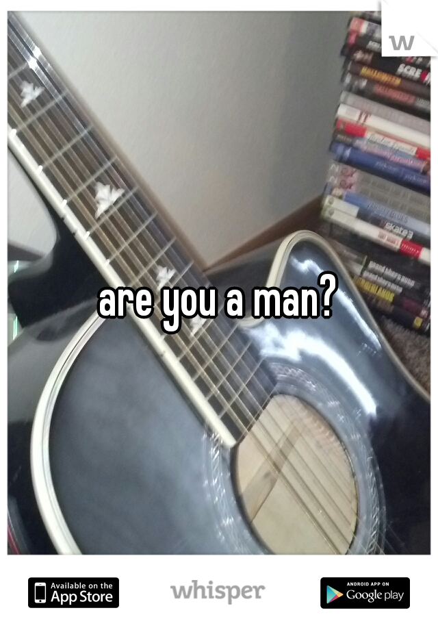 are you a man?