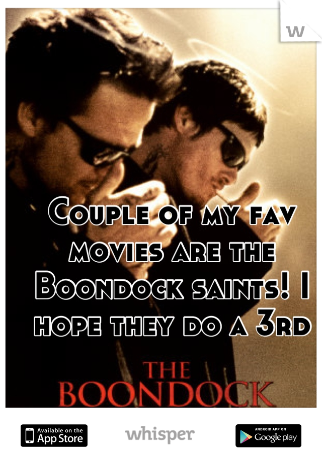 Couple of my fav movies are the Boondock saints! I hope they do a 3rd