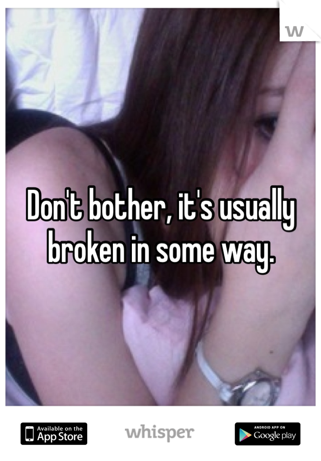 Don't bother, it's usually broken in some way. 
