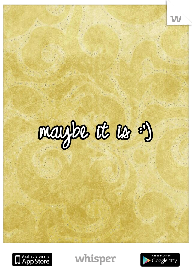 maybe it is :')