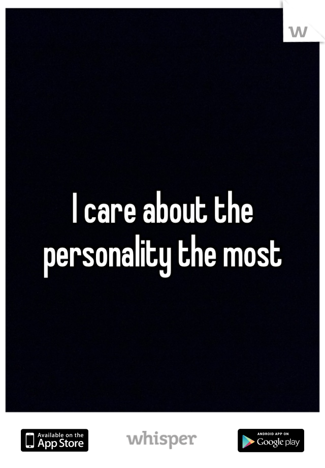 I care about the personality the most