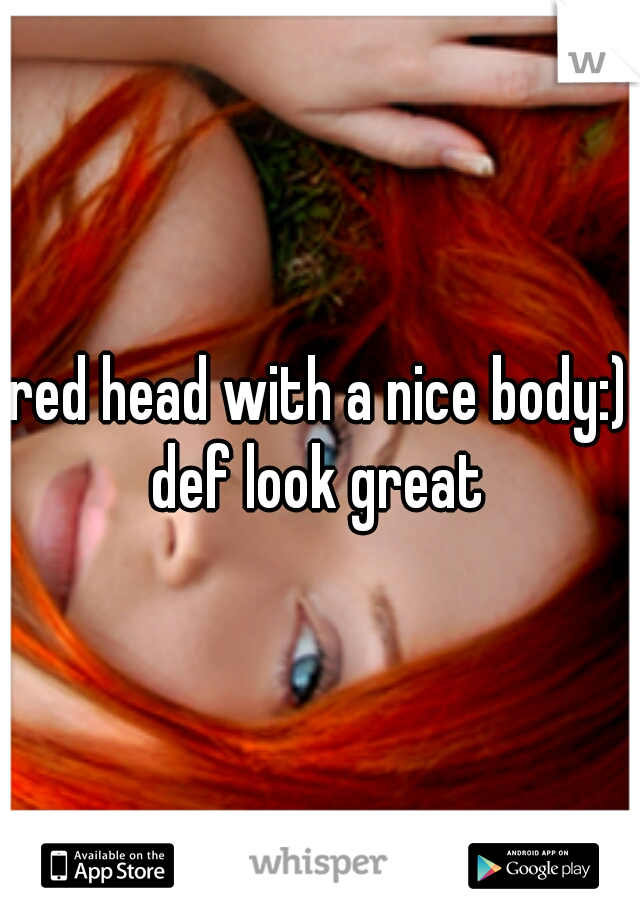 red head with a nice body:) def look great 