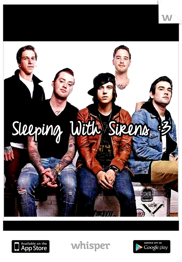 Sleeping With Sirens :3