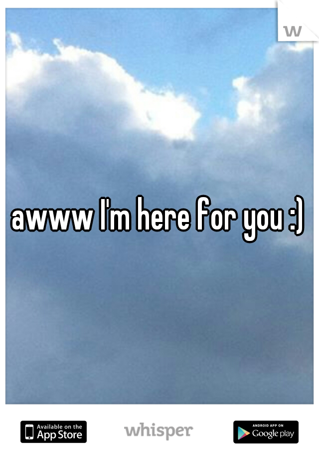 awww I'm here for you :)
