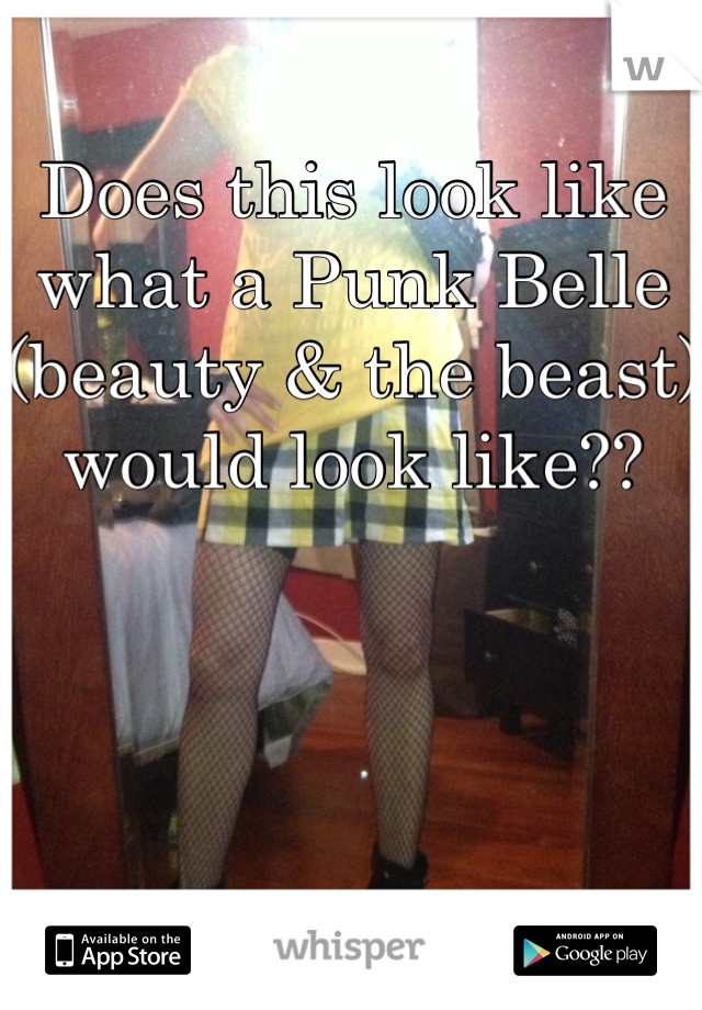 Does this look like what a Punk Belle (beauty & the beast) would look like?? 




