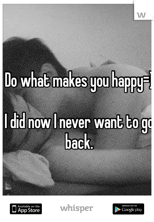 Do what makes you happy=)

I did now I never want to go back.