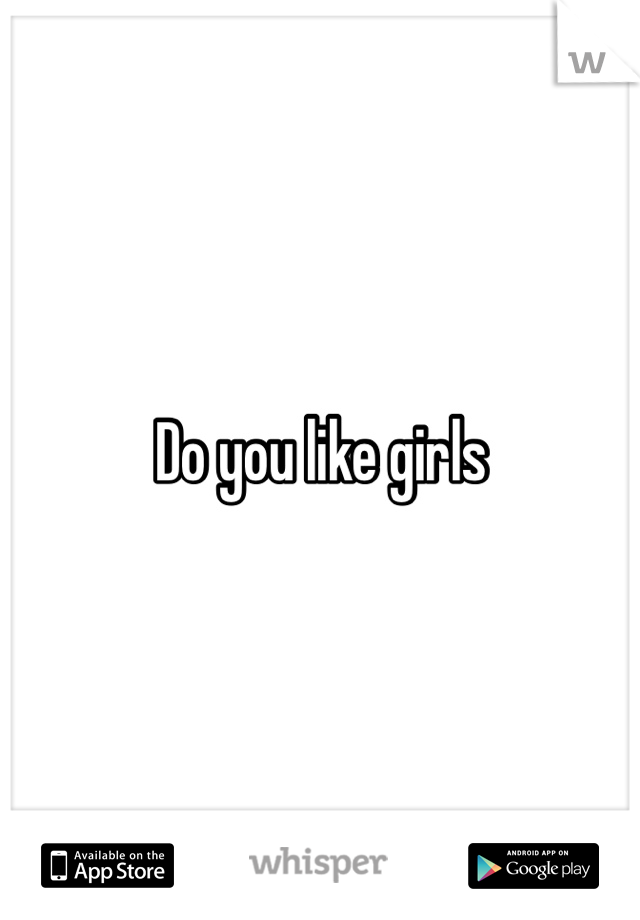 Do you like girls 
