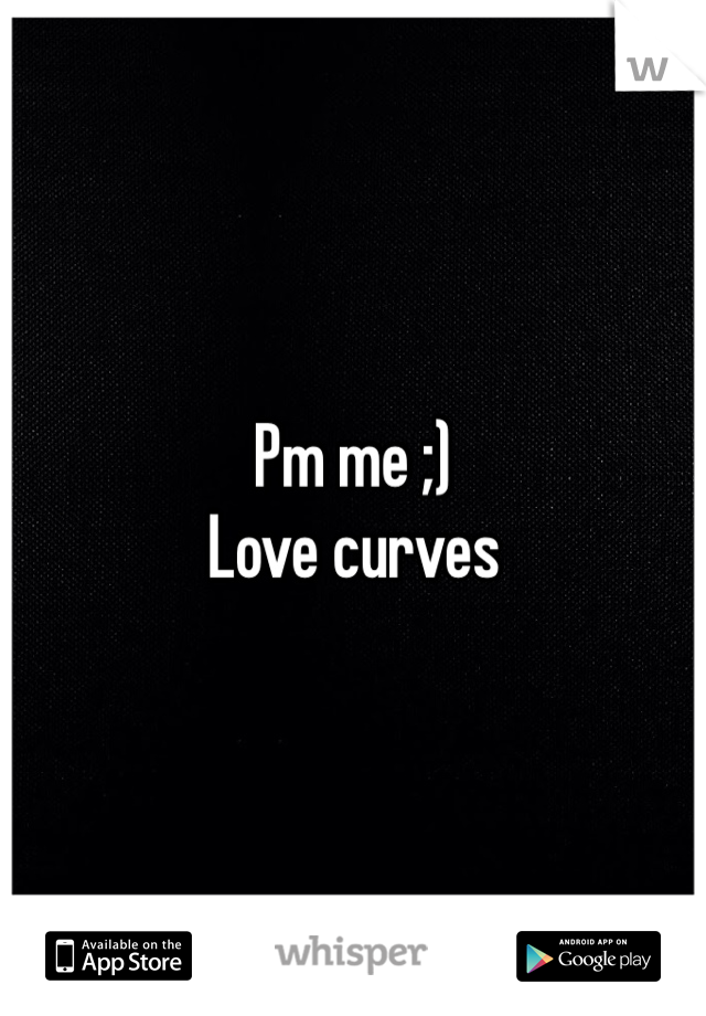 Pm me ;)
Love curves