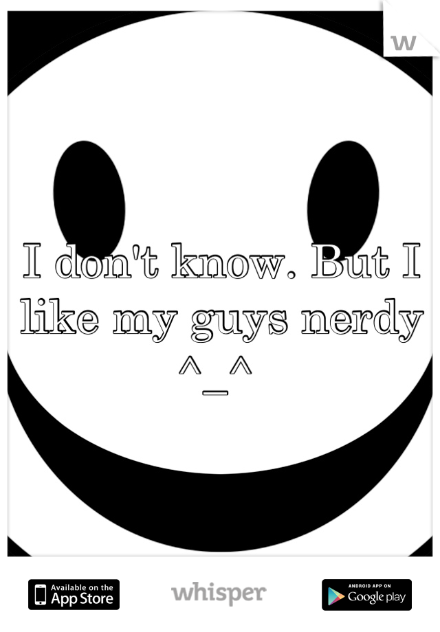 I don't know. But I like my guys nerdy ^_^ 