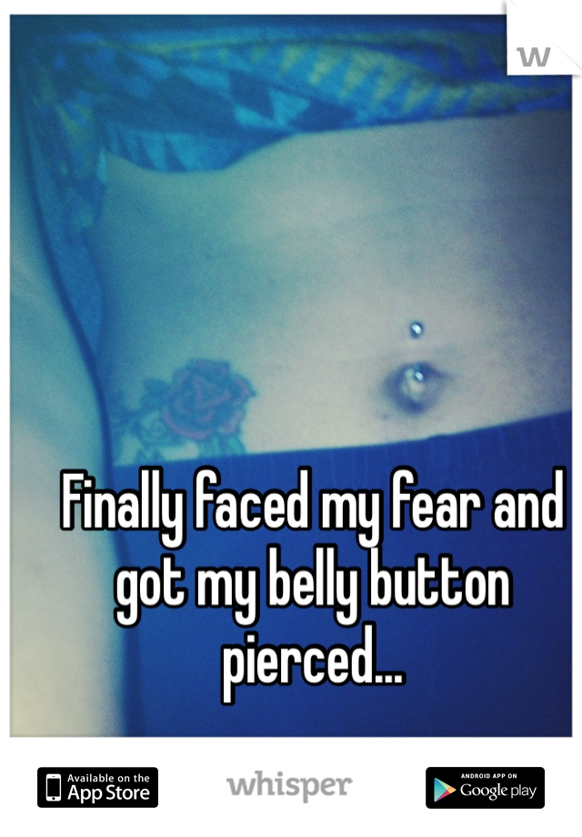 Finally faced my fear and got my belly button pierced...