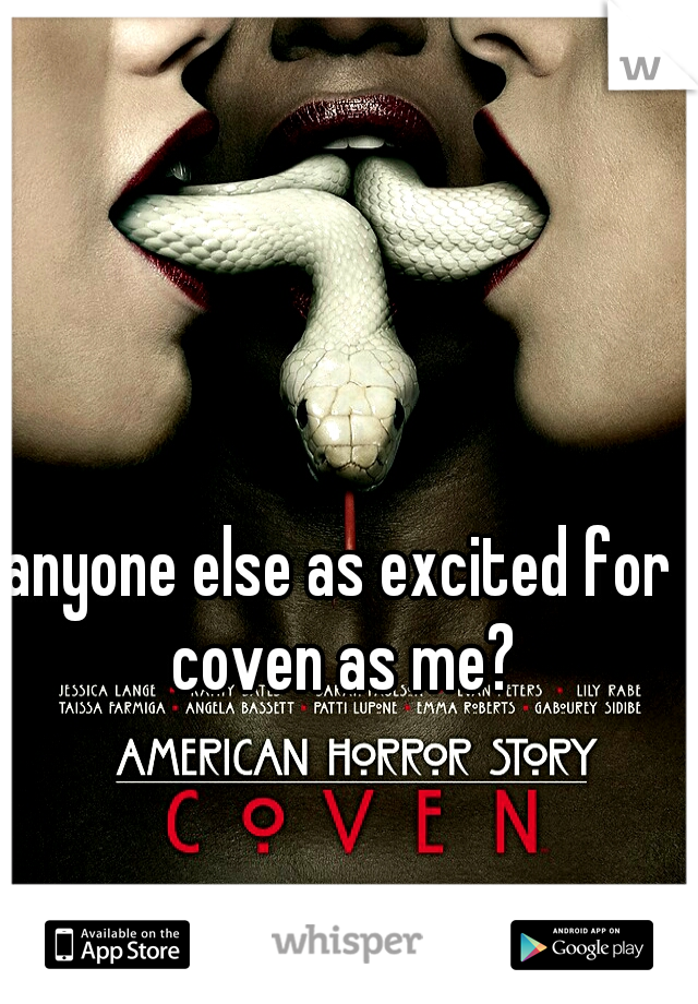 anyone else as excited for coven as me?