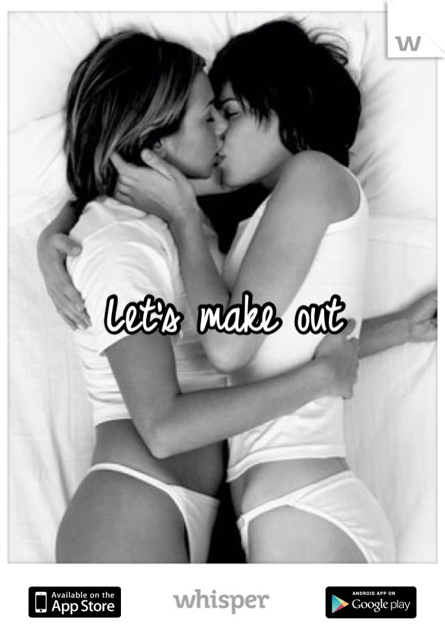 Let's make out