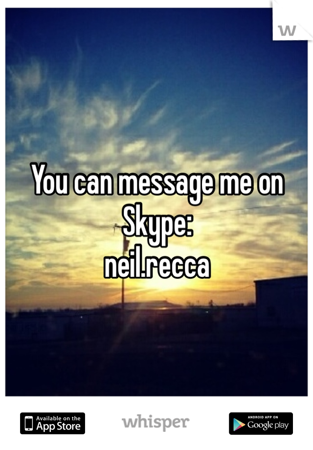 You can message me on Skype:
neil.recca