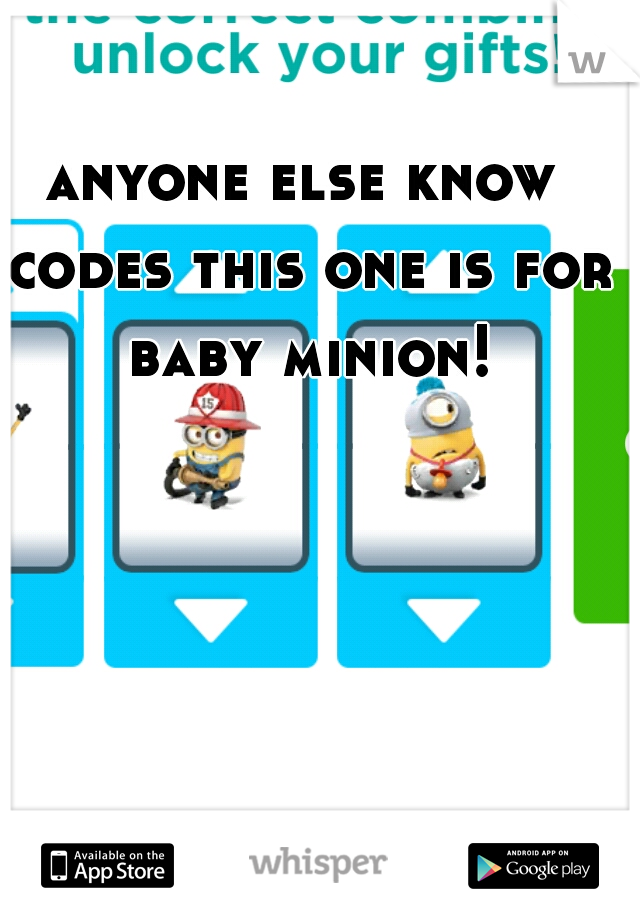 anyone else know codes this one is for baby minion!