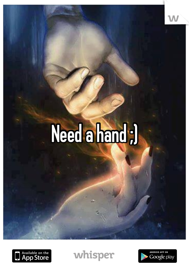 Need a hand ;)