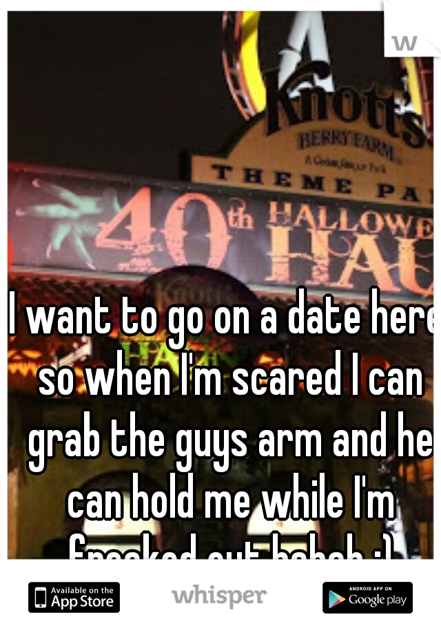 I want to go on a date here so when I'm scared I can grab the guys arm and he can hold me while I'm freaked out hahah :)