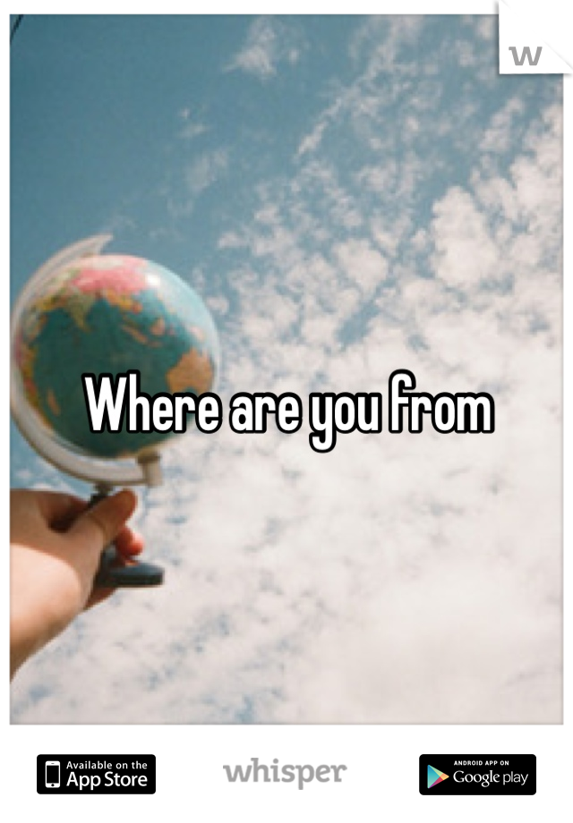 Where are you from