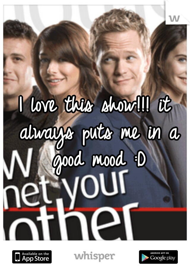 I love this show!!! it always puts me in a good mood :D