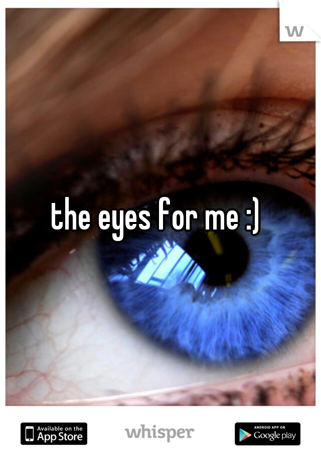 the eyes for me :) 
