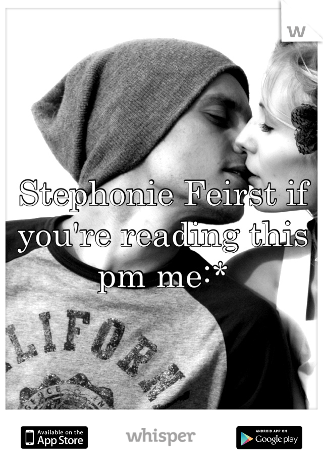 Stephonie Feirst if you're reading this pm me:*