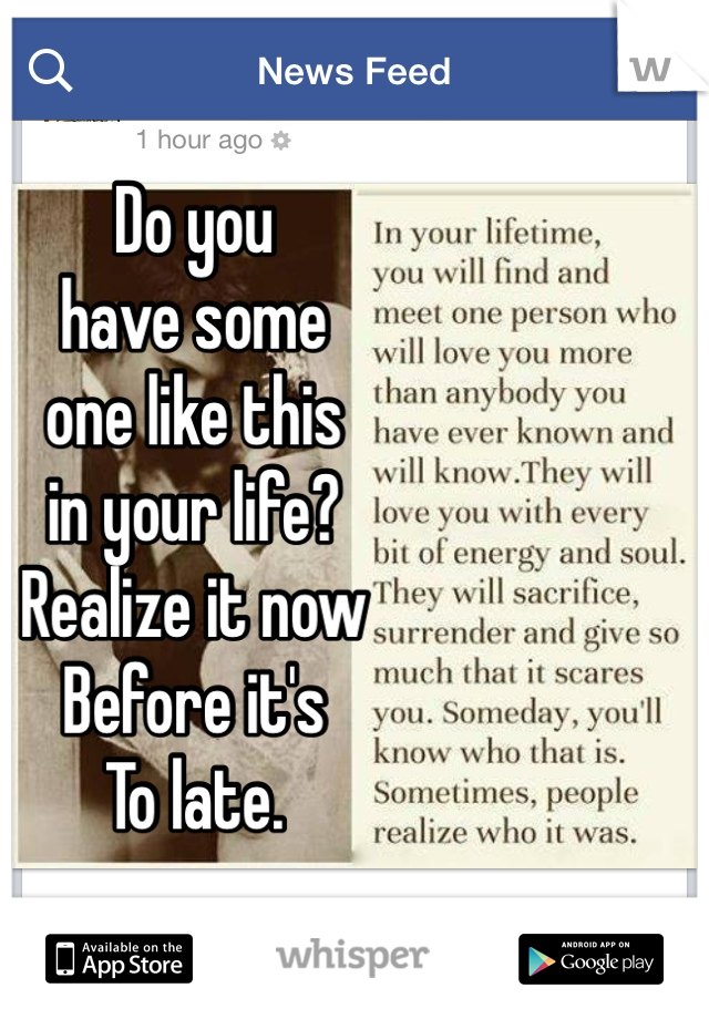 Do you 
have some 
one like this 
in your life?
Realize it now
Before it's 
To late.