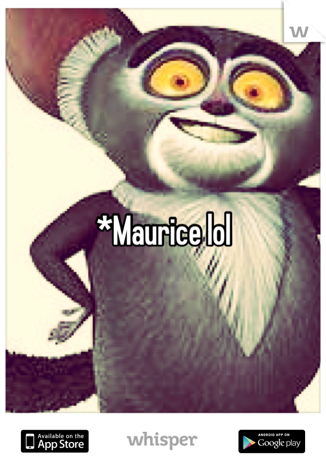 *Maurice lol