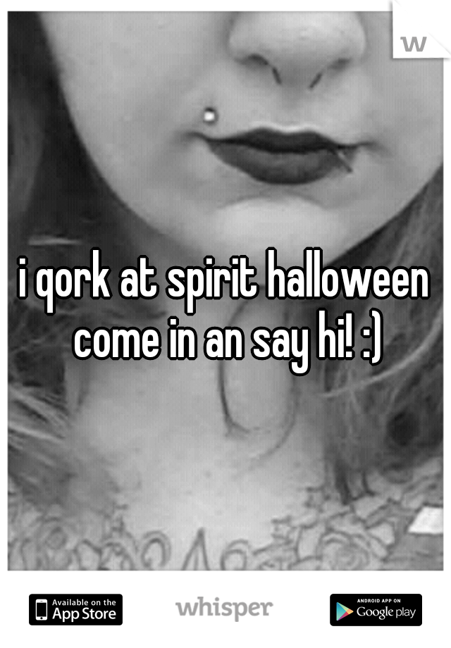 i qork at spirit halloween come in an say hi! :)