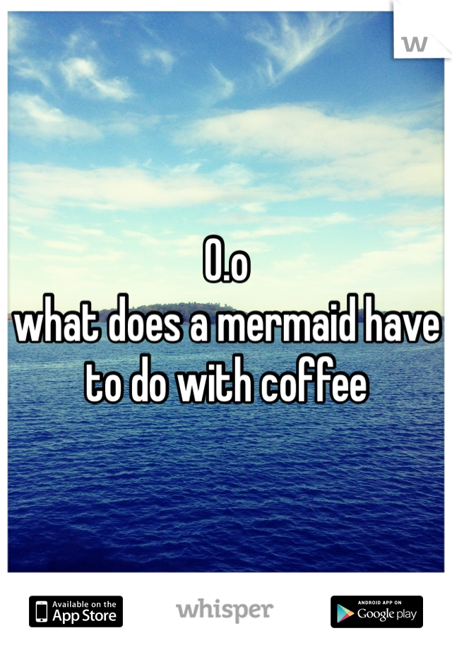 O.o
what does a mermaid have to do with coffee
