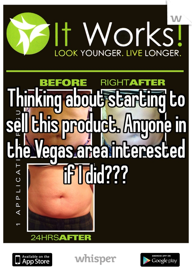 Thinking about starting to sell this product. Anyone in the Vegas area interested if I did???