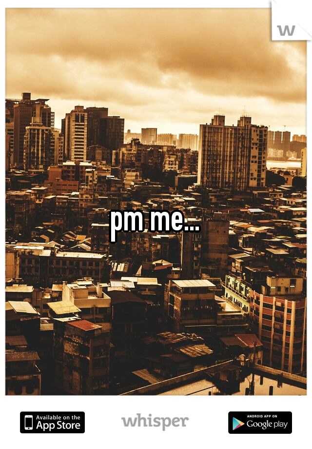 pm me...