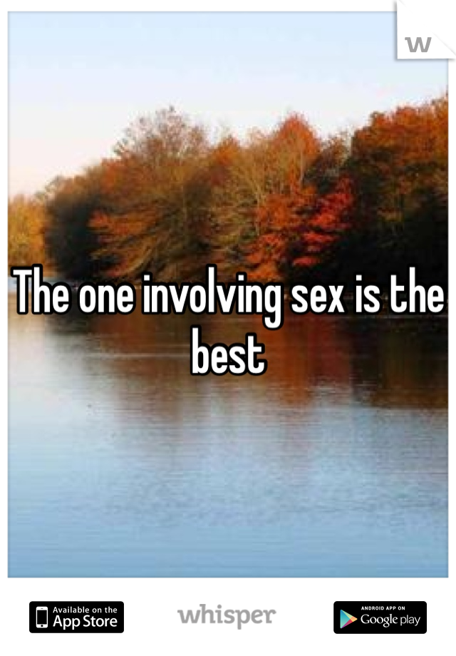 The one involving sex is the best