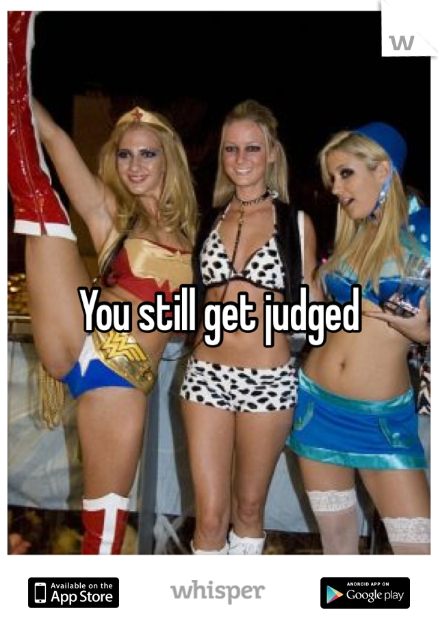 You still get judged 