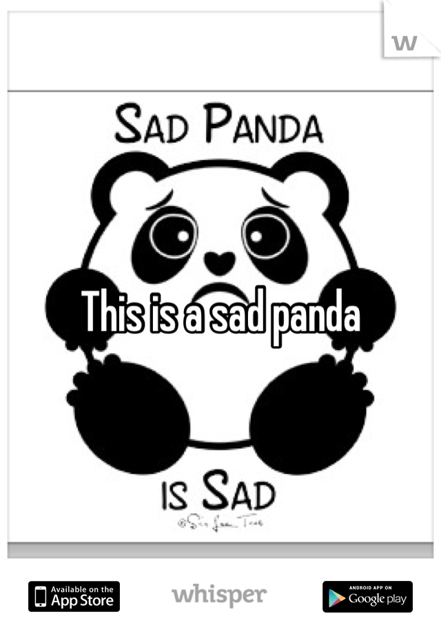 This is a sad panda 