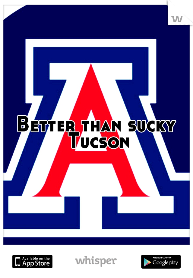 Better than sucky Tucson