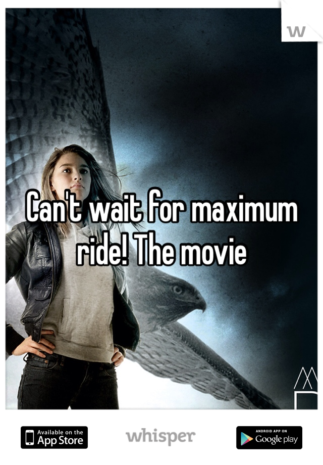 Can't wait for maximum ride! The movie