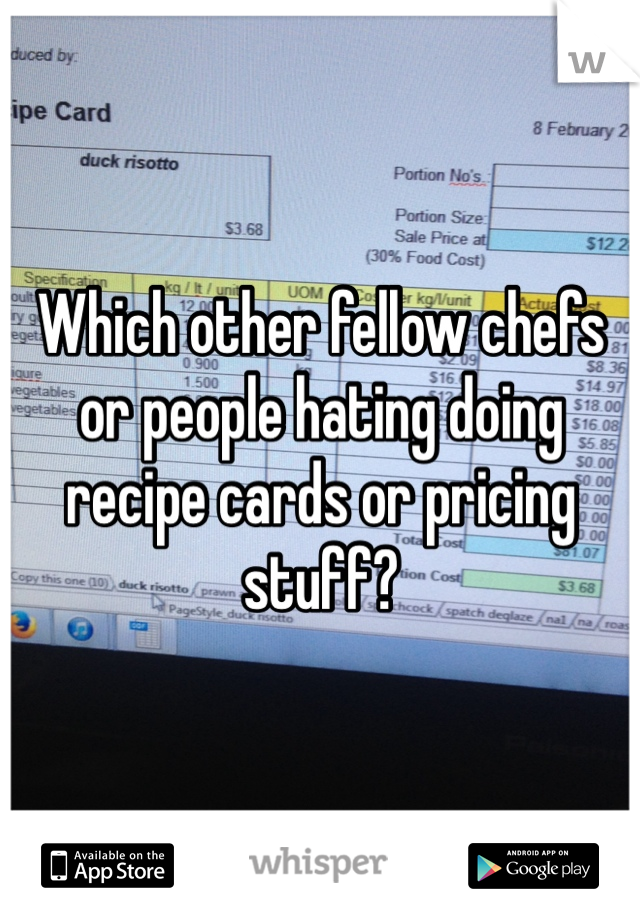 Which other fellow chefs or people hating doing recipe cards or pricing stuff?