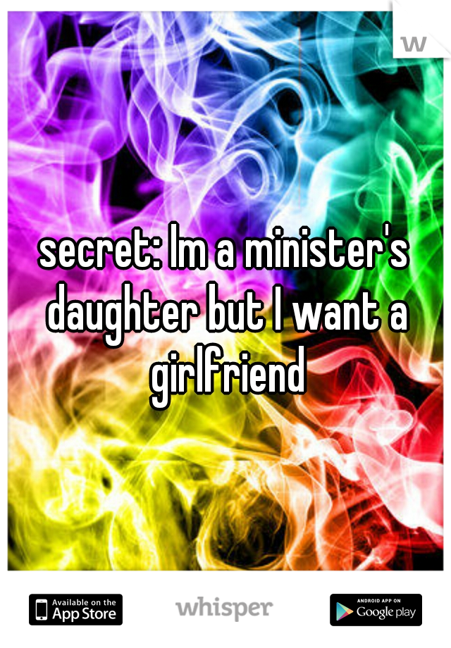 secret: Im a minister's daughter but I want a girlfriend