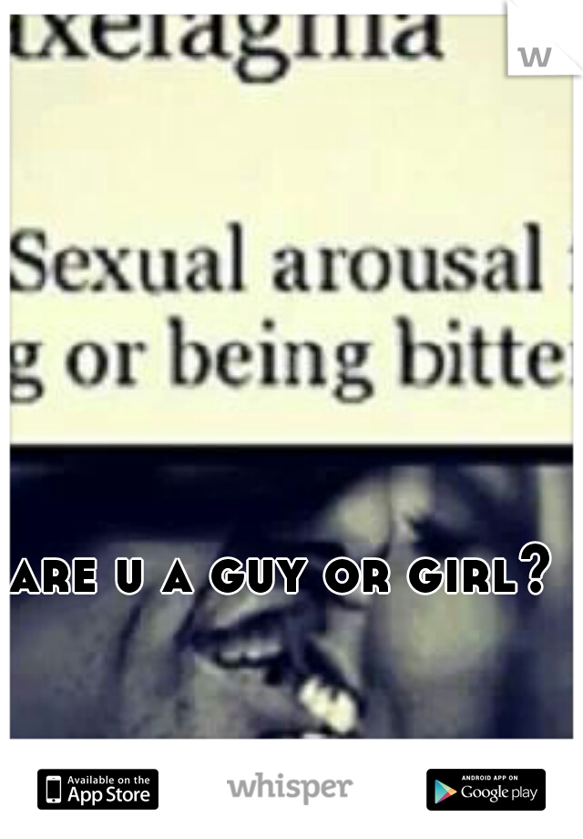 are u a guy or girl?