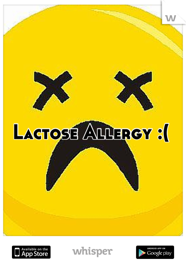 Lactose Allergy :( 