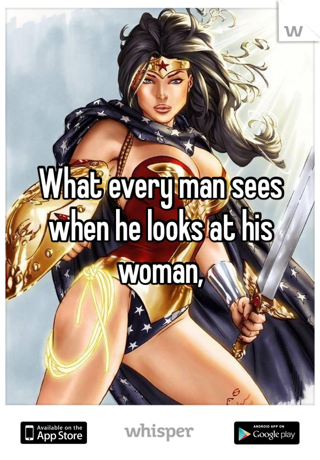 What every man sees when he looks at his woman, 