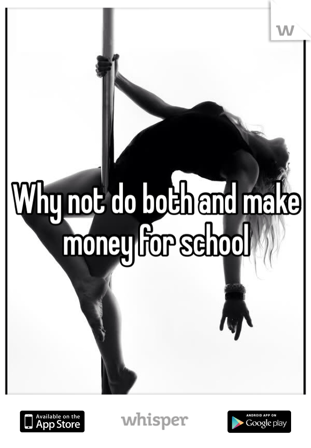 Why not do both and make money for school 