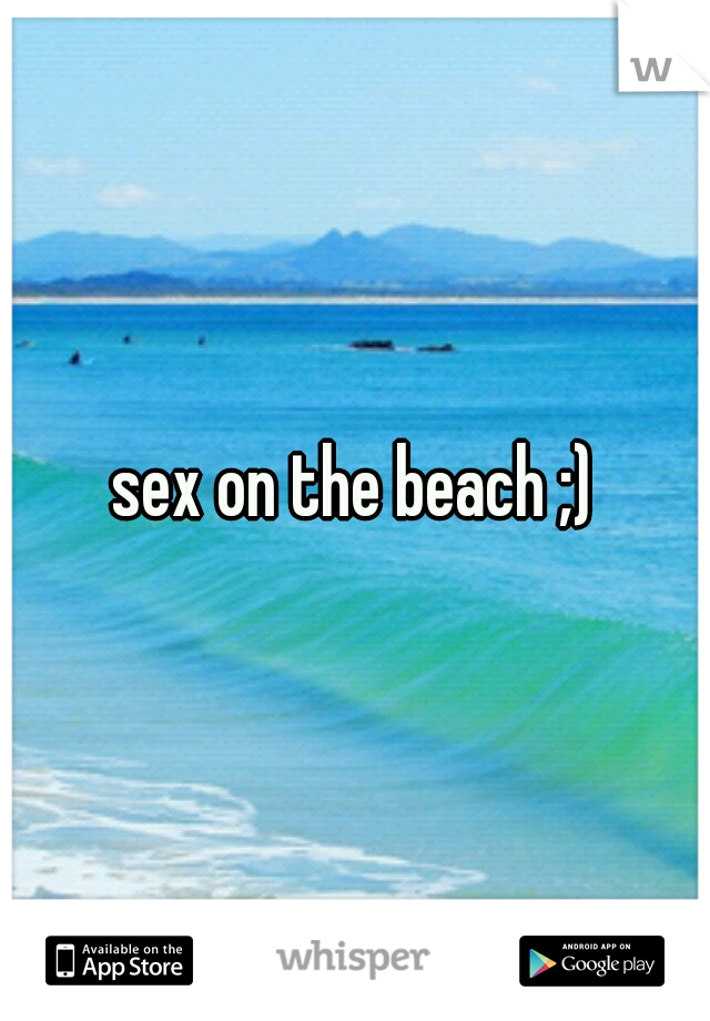 sex on the beach ;)