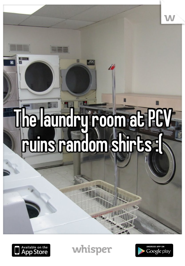 The laundry room at PCV ruins random shirts :(